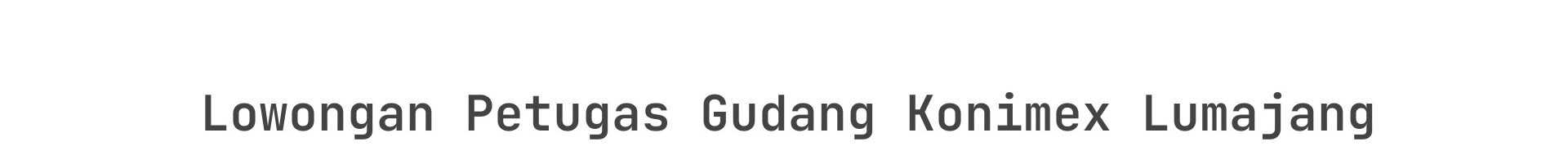 Lowongan Petugas Gudang Konimex Lumajang