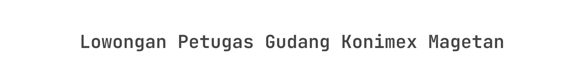 Lowongan Petugas Gudang Konimex Magetan