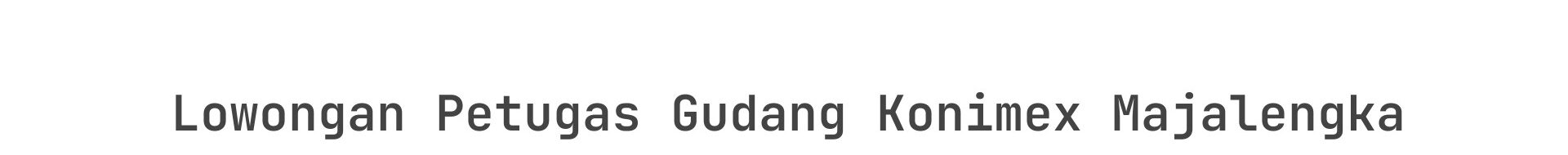 Lowongan Petugas Gudang Konimex Majalengka