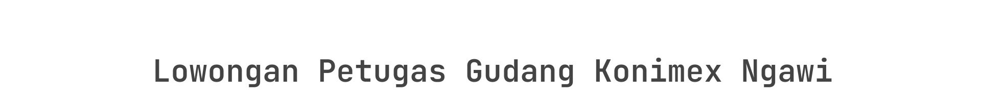 Lowongan Petugas Gudang Konimex Ngawi