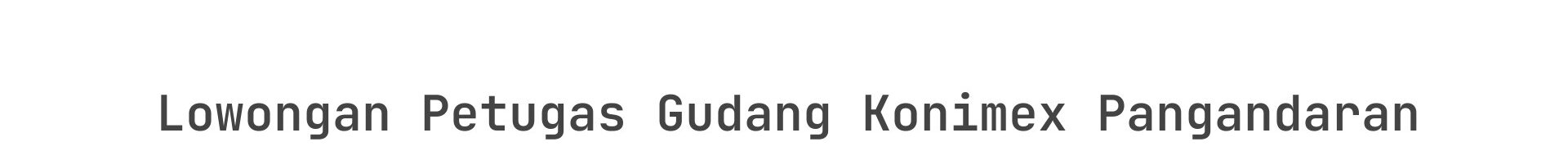 Lowongan Petugas Gudang Konimex Pangandaran