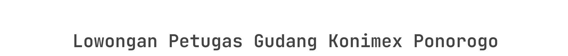 Lowongan Petugas Gudang Konimex Ponorogo