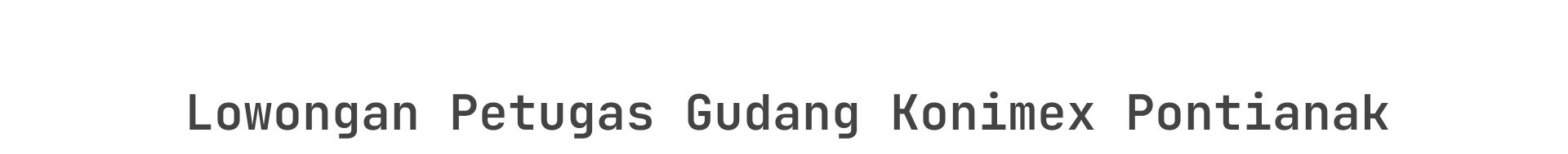 Lowongan Petugas Gudang Konimex Pontianak