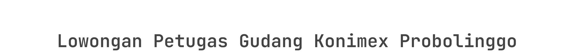 Lowongan Petugas Gudang Konimex Probolinggo