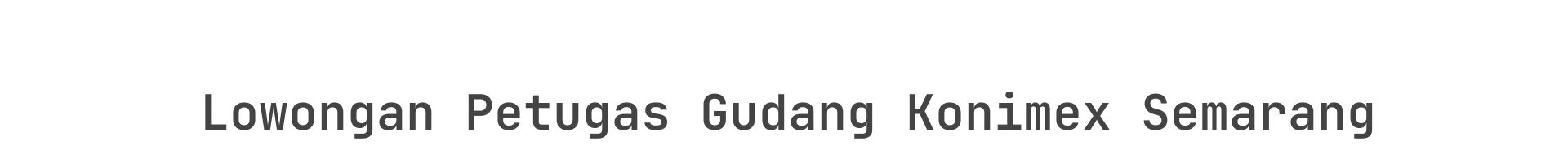 Lowongan Petugas Gudang Konimex Semarang