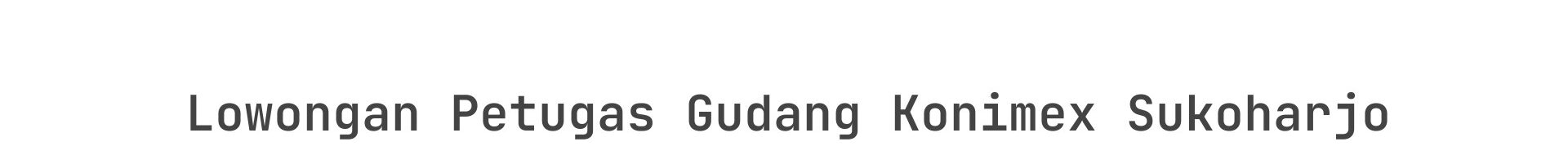 Lowongan Petugas Gudang Konimex Sukoharjo