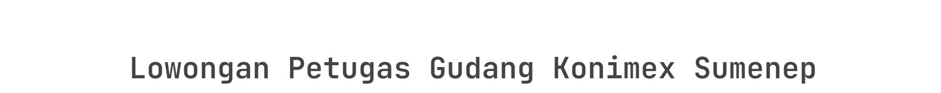 Lowongan Petugas Gudang Konimex Sumenep