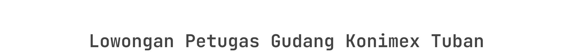 Lowongan Petugas Gudang Konimex Tuban