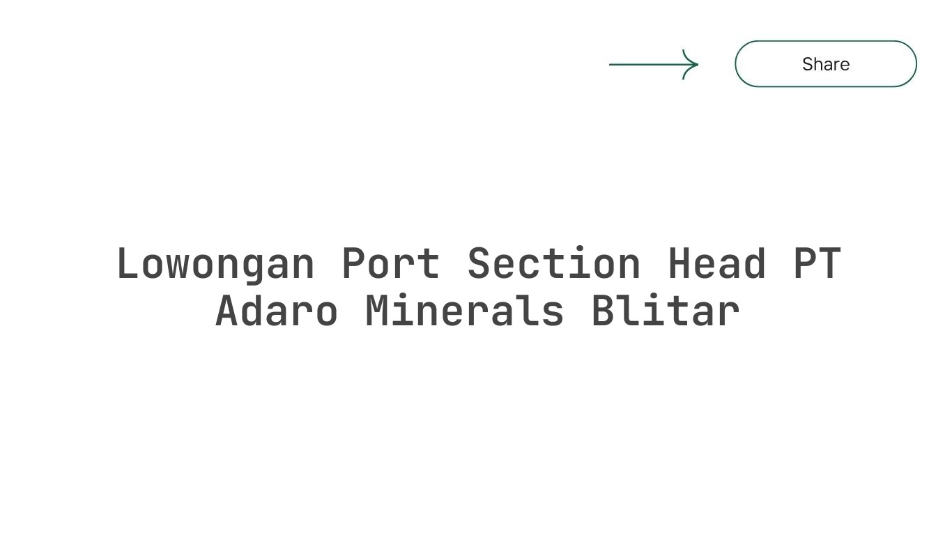 Lowongan Port Section Head PT Adaro Minerals Blitar