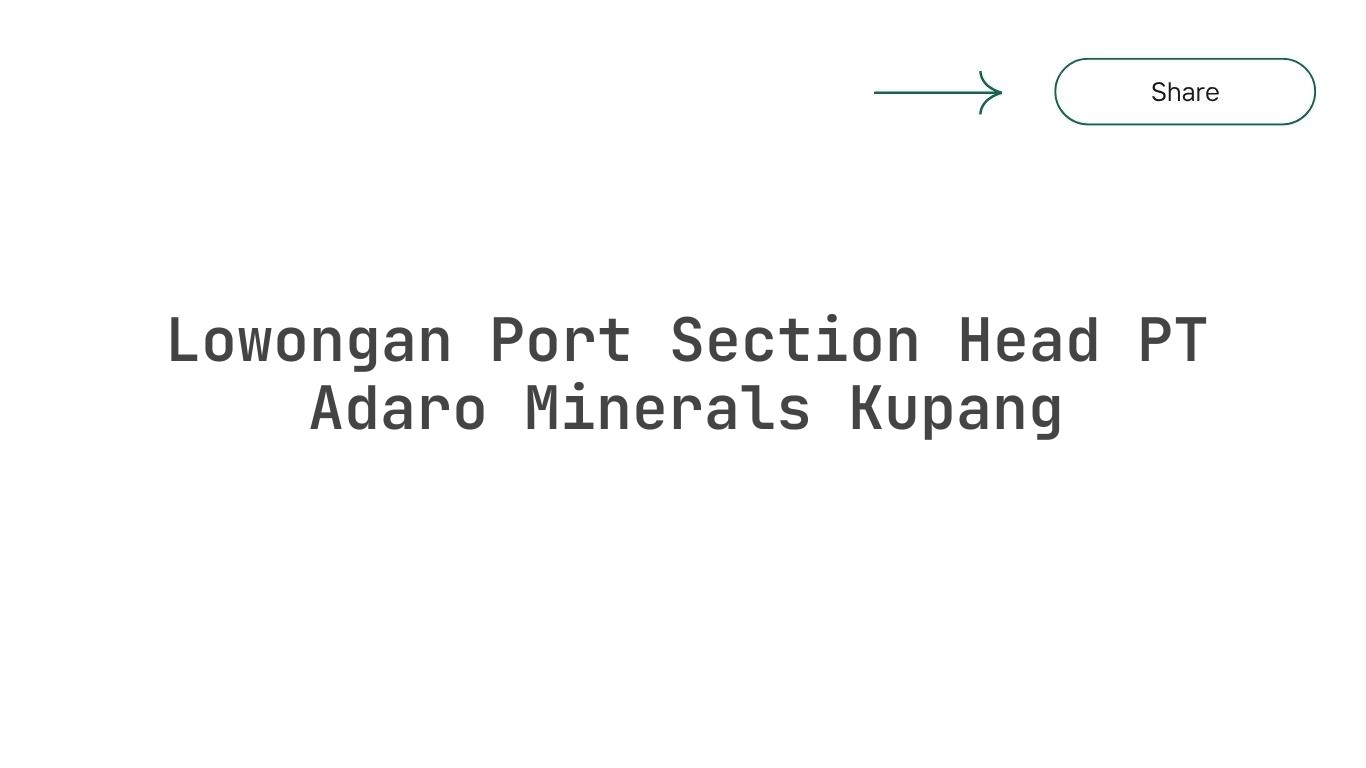 Lowongan Port Section Head PT Adaro Minerals Kupang